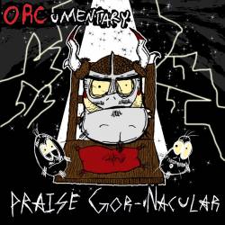 ORCumentary : Praise Gor-Nacular!